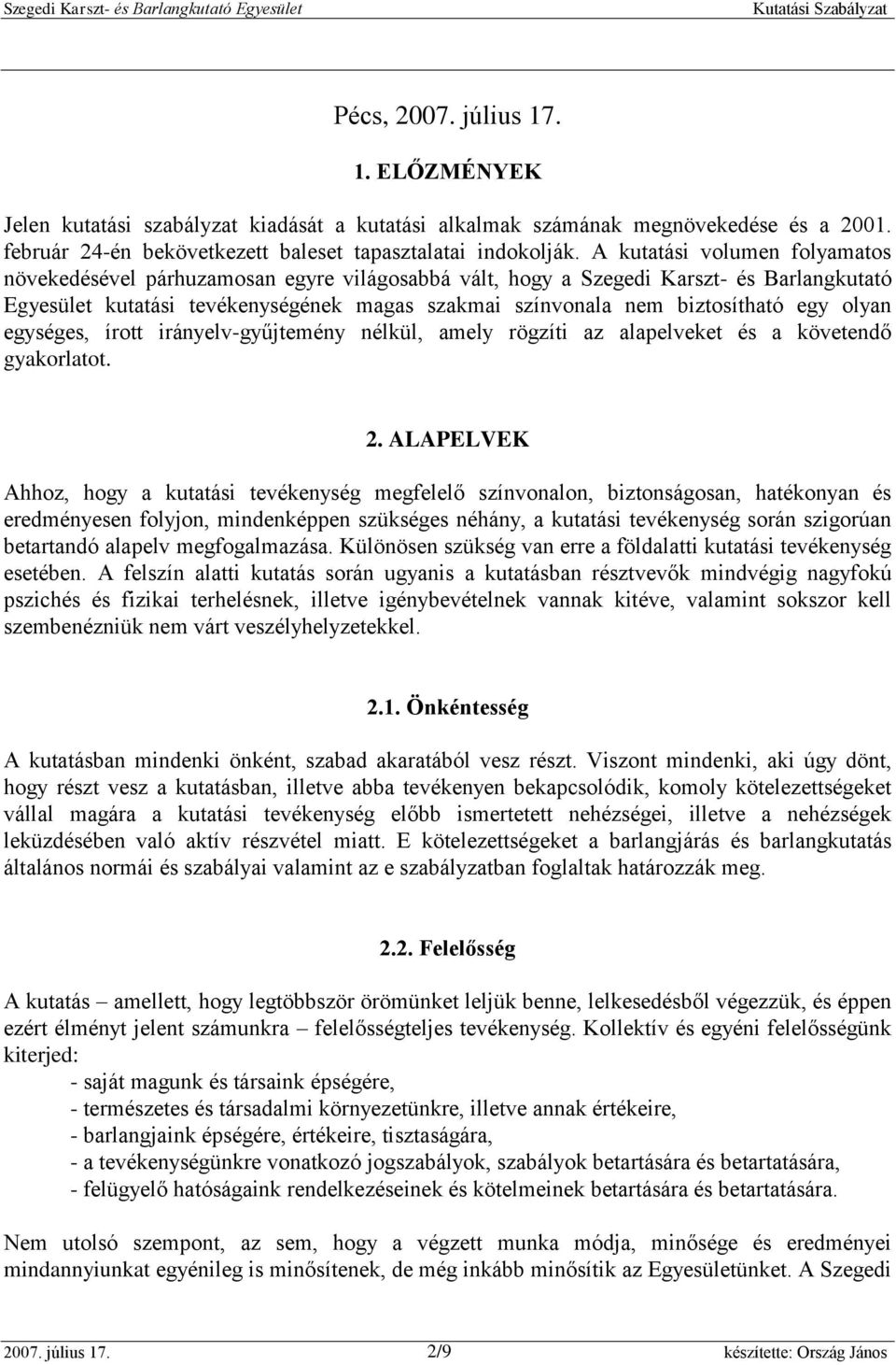 egy olyan egységes, írott irányelv-gyűjtemény nélkül, amely rögzíti az alapelveket és a követendő gyakorlatot. 2.