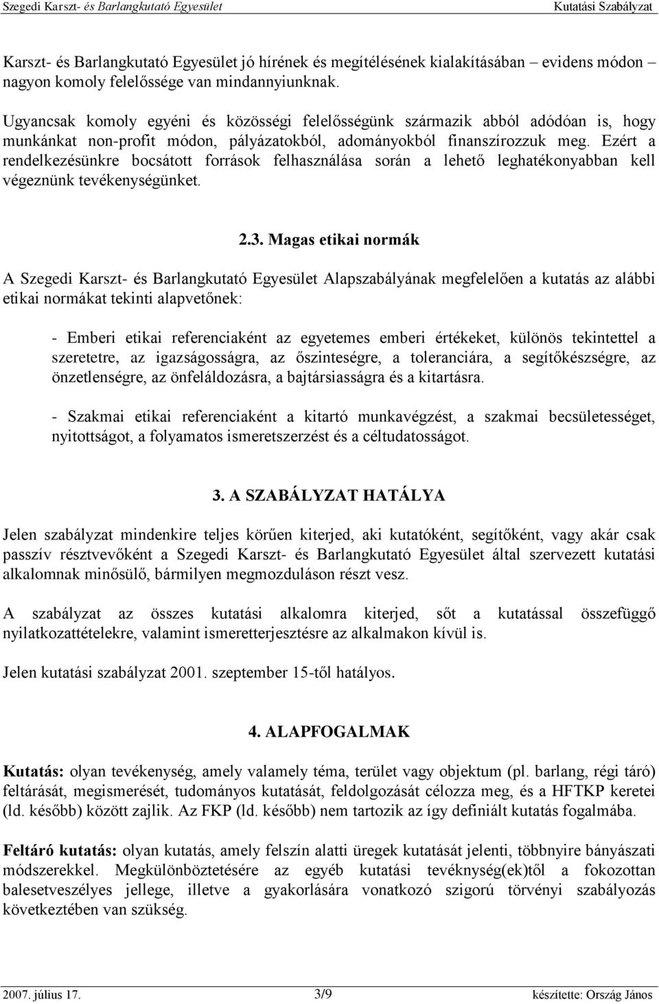 Ezért a rendelkezésünkre bocsátott források felhasználása során a lehető leghatékonyabban kell végeznünk tevékenységünket. 2.3.