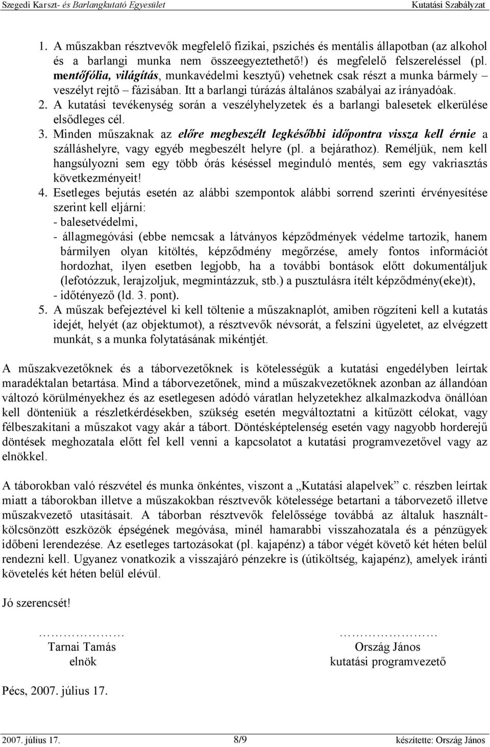 A kutatási tevékenység során a veszélyhelyzetek és a barlangi balesetek elkerülése elsődleges cél. 3.