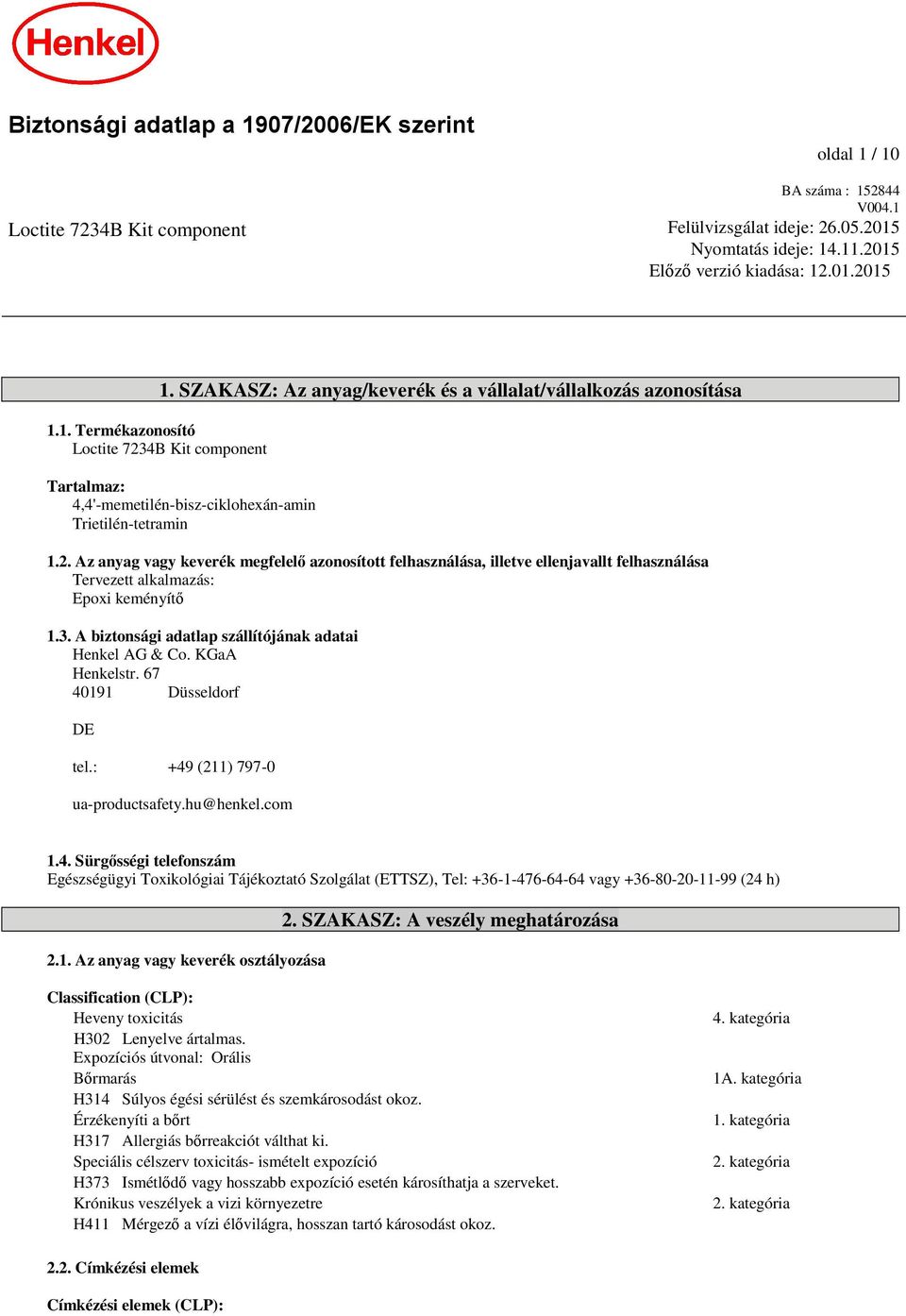 Az anyag vagy keverék megfelelő azonosított felhasználása, illetve ellenjavallt felhasználása Tervezett alkalmazás: Epoxi keményítő 1.3. A biztonsági adatlap szállítójának adatai Henkel AG & Co.