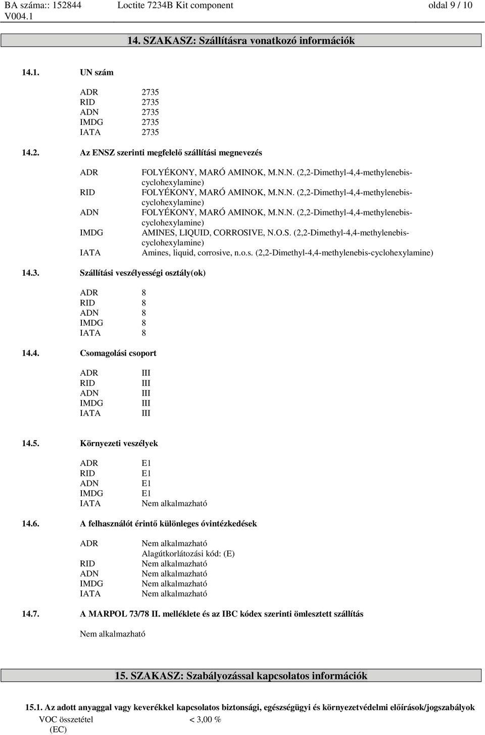 O.S. (2,2-Dimethyl-4,4-methylenebiscyclohexylamine) Amines, liquid, corrosive, n.o.s. (2,2-Dimethyl-4,4-methylenebis-cyclohexylamine) 14.3.