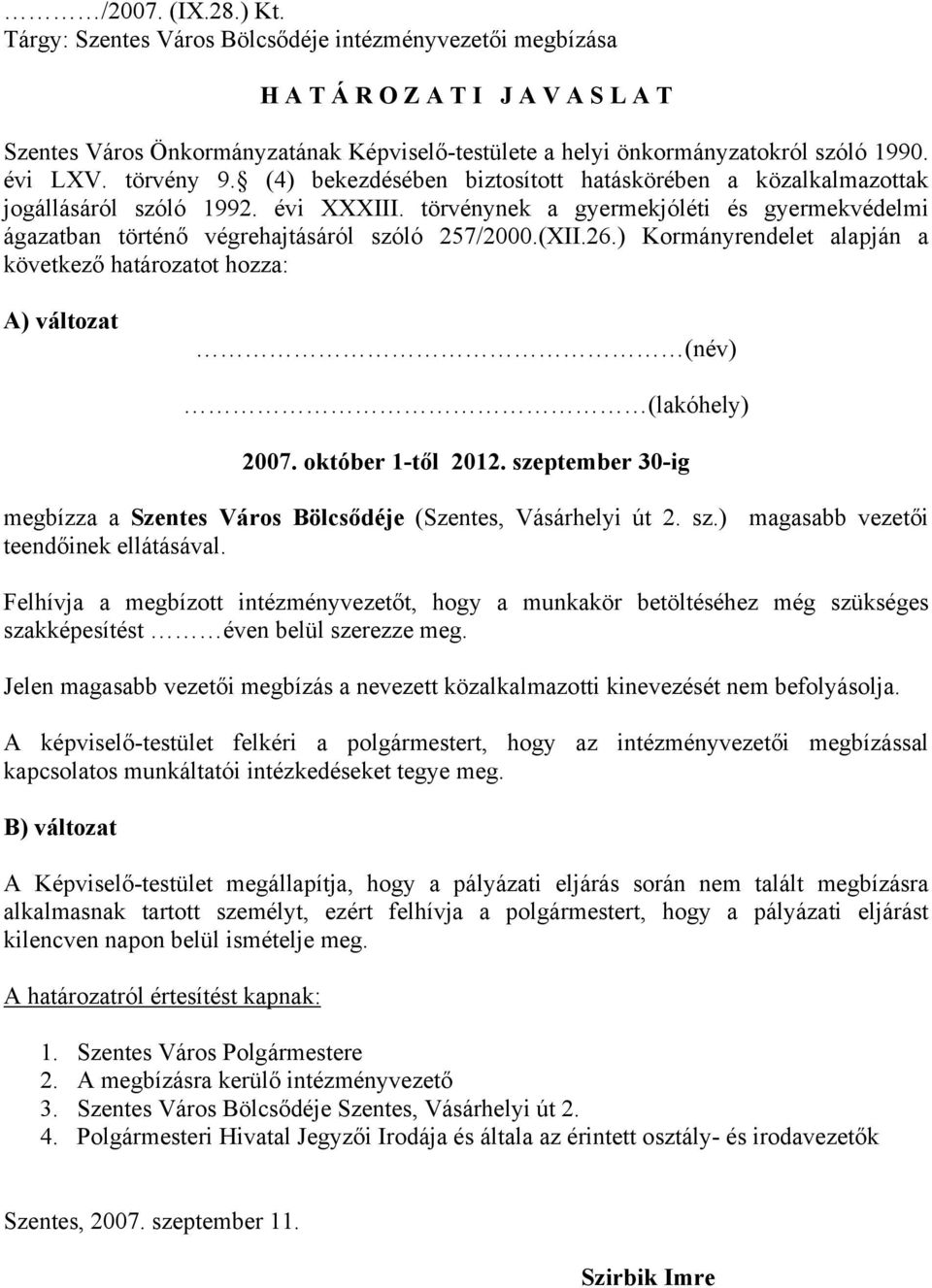 törvény 9. (4) bekezdésében biztosított hatáskörében a közalkalmazottak jogállásáról szóló 1992. évi XXXIII.