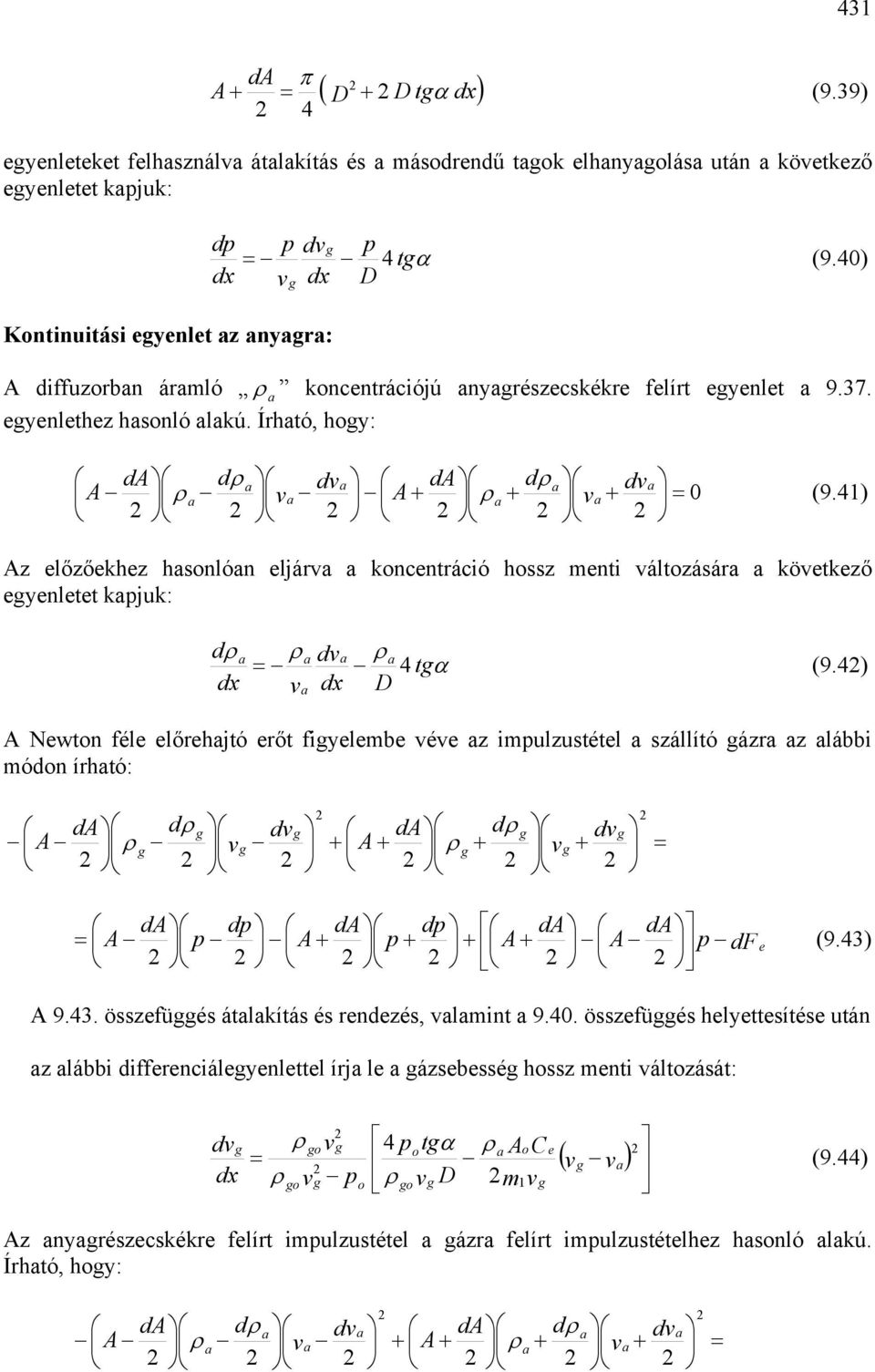 41) z előzőekhez hsnlón eljár kncentráció hssz menti áltzásár köetkező eyenletet kjuk: α t D x x 4 (9.