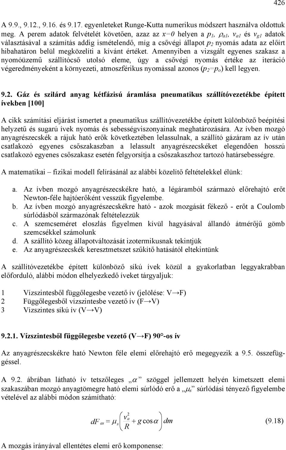 mennyiben izsált eyenes szksz nymóüzemű szállítócső utlsó eleme, úy csőéi nymás értéke z iteráció éereményeként környezeti, tmszférikus nymássl zns ( ) kell leyen. 9.