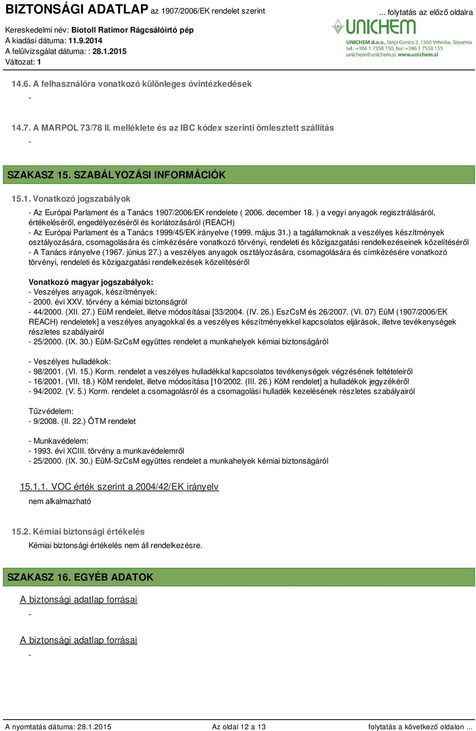 ) a tagállamoknak a veszélyes készítmények osztályozására, csomagolására és címkézésére vonatkozó törvényi, rendeleti és közigazgatási rendelkezéseinek közelítéséről A Tanács irányelve (1967.