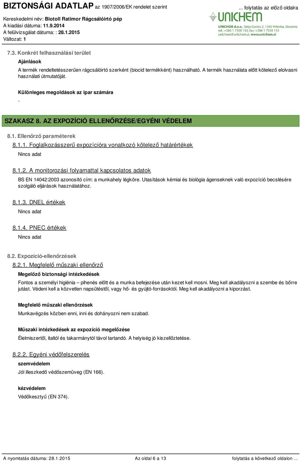 A monitorozási folyamattal kapcsolatos adatok BS EN 14042:2003 azonosító cím: a munkahely légköre. Utasítások kémiai és biológia ágenseknek való expozíció becslésére szolgáló eljárások használatához.