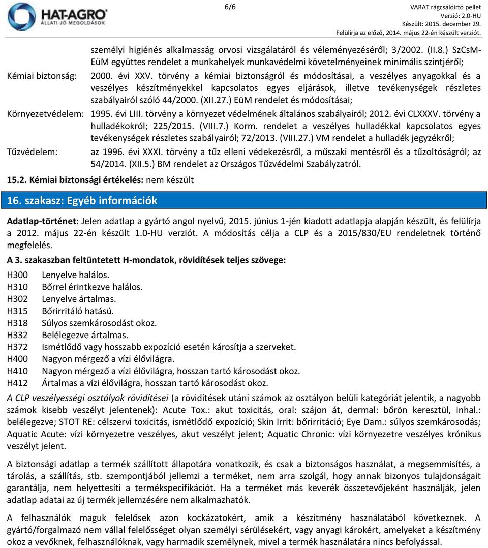 törvény a kémiai biztonságról és módosításai, a veszélyes anyagokkal és a veszélyes készítményekkel kapcsolatos egyes eljárások, illetve tevékenységek részletes szabályairól szóló 44/2000. (XII.27.