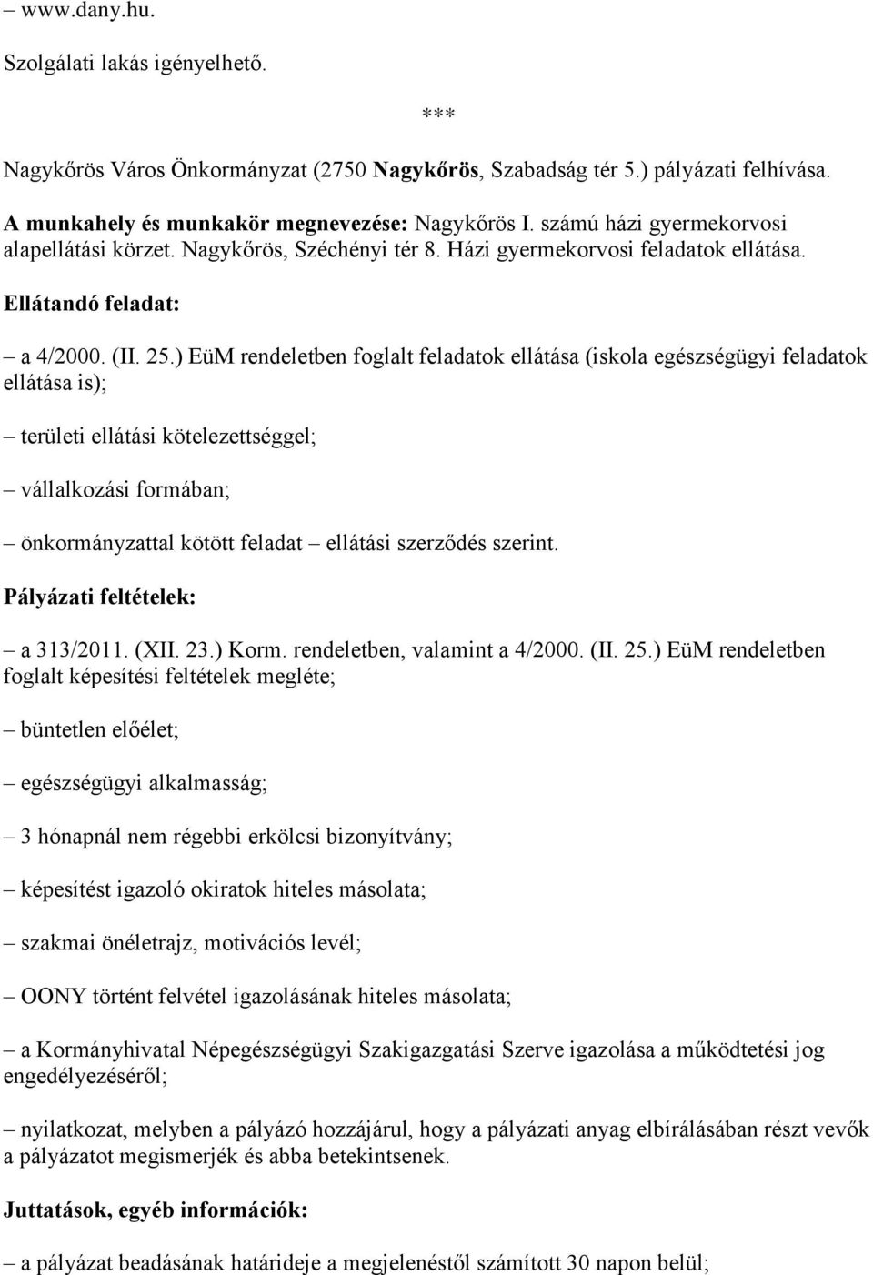 ) EüM rendeletben foglalt feladatok ellátása (iskola egészségügyi feladatok ellátása is); területi ellátási kötelezettséggel; vállalkozási formában; önkormányzattal kötött feladat ellátási szerződés