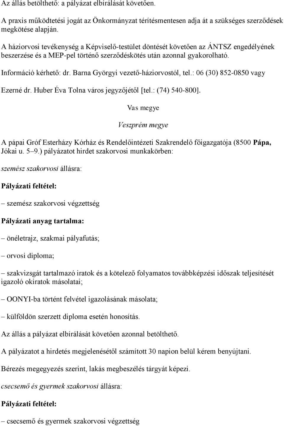 Barna Györgyi vezető-háziorvostól, tel.: 06 (30) 852-0850 vagy Ezerné dr. Huber Éva Tolna város jegyzőjétől [tel.: (74) 540-800].