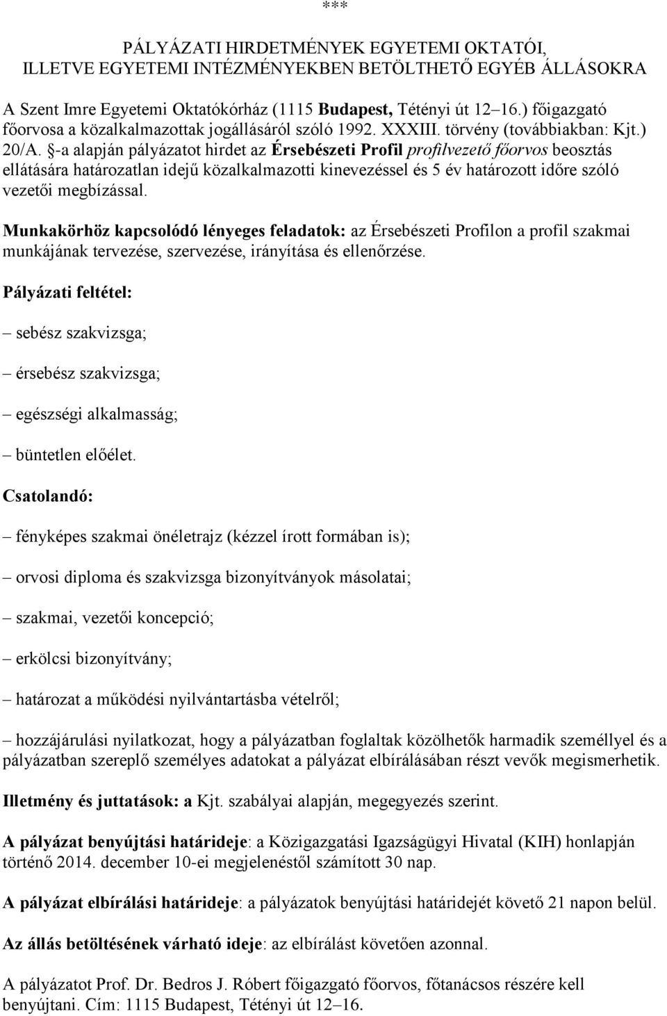 -a alapján pályázatot hirdet az Érsebészeti Profil profilvezető főorvos beosztás ellátására határozatlan idejű közalkalmazotti kinevezéssel és 5 év határozott időre szóló vezetői megbízással.