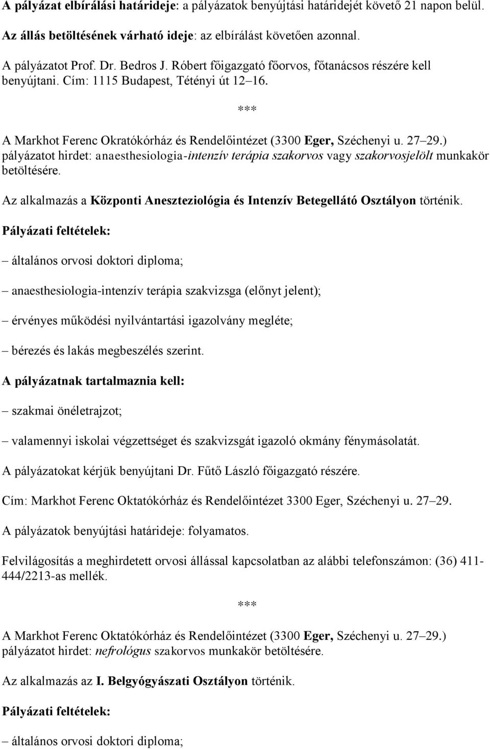 ) pályázatot hirdet: anaesthesiologia-intenzív terápia szakorvos vagy szakorvosjelölt munkakör betöltésére. Az alkalmazás a Központi Aneszteziológia és Intenzív Betegellátó Osztályon történik.