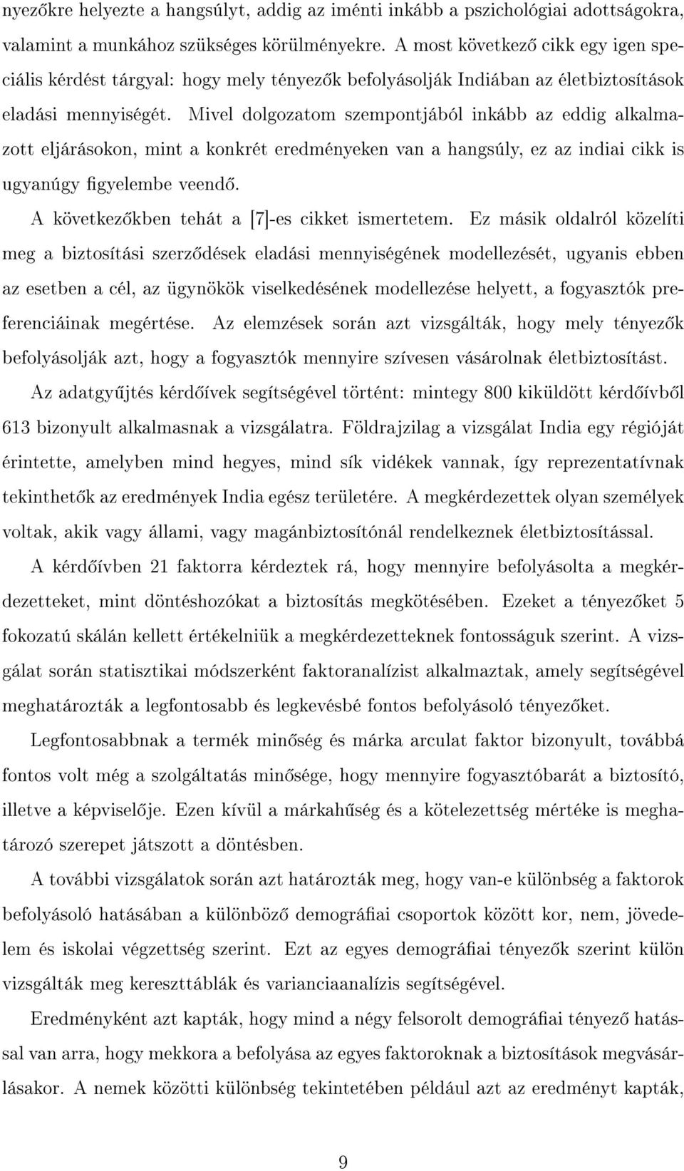 Mivel dolgozatom szempontjából inkább az eddig alkalmazott eljárásokon, mint a konkrét eredményeken van a hangsúly, ez az indiai cikk is ugyanúgy gyelembe veend.