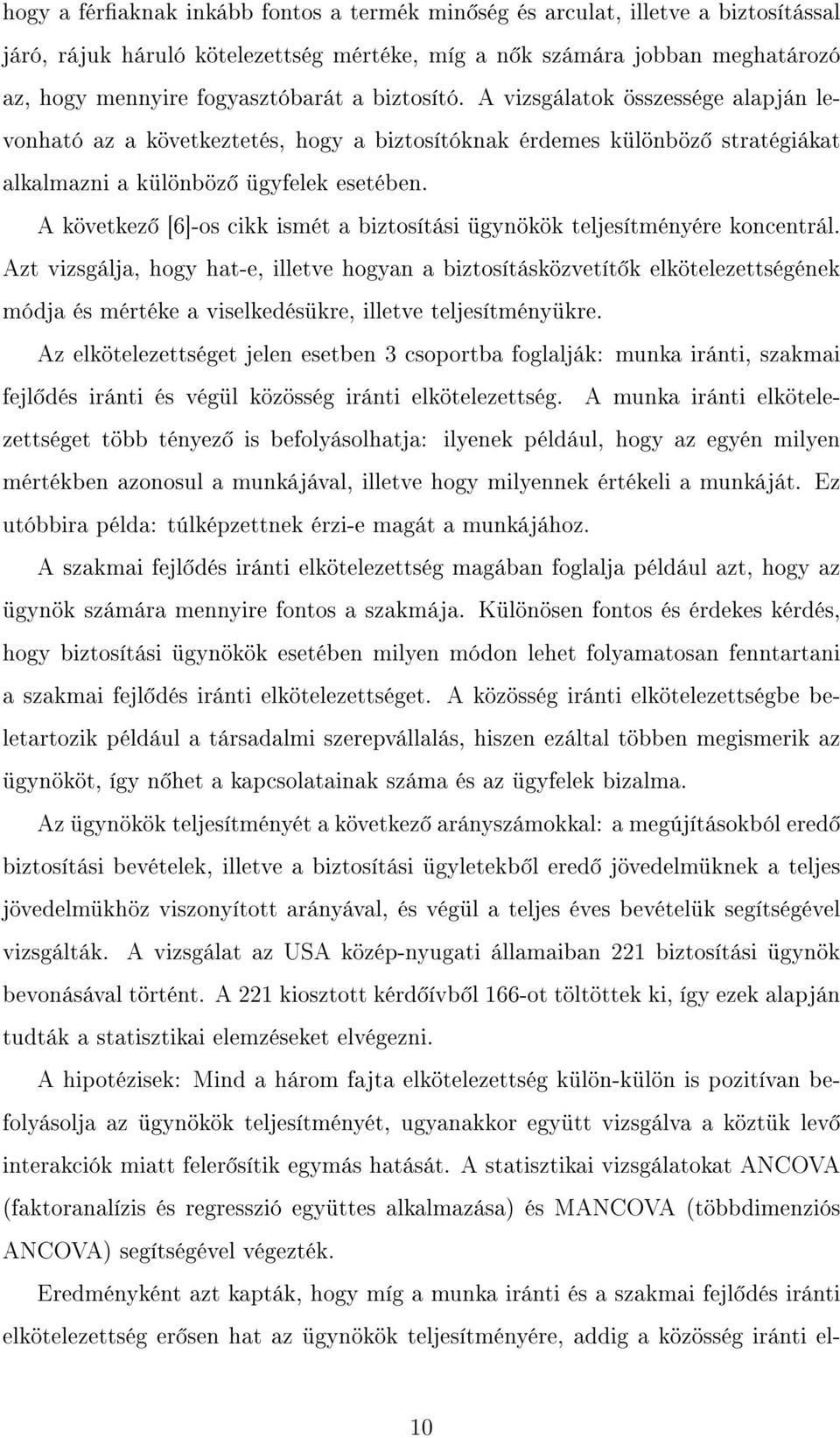 A következ [6]-os cikk ismét a biztosítási ügynökök teljesítményére koncentrál.