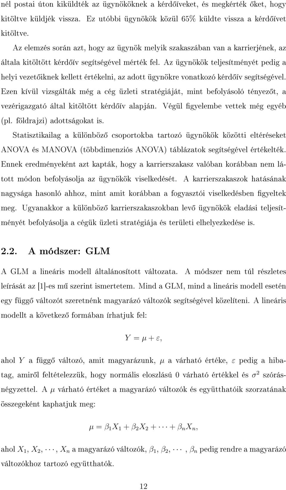 Az ügynökök teljesítményét pedig a helyi vezet iknek kellett értékelni, az adott ügynökre vonatkozó kérd ív segítségével.