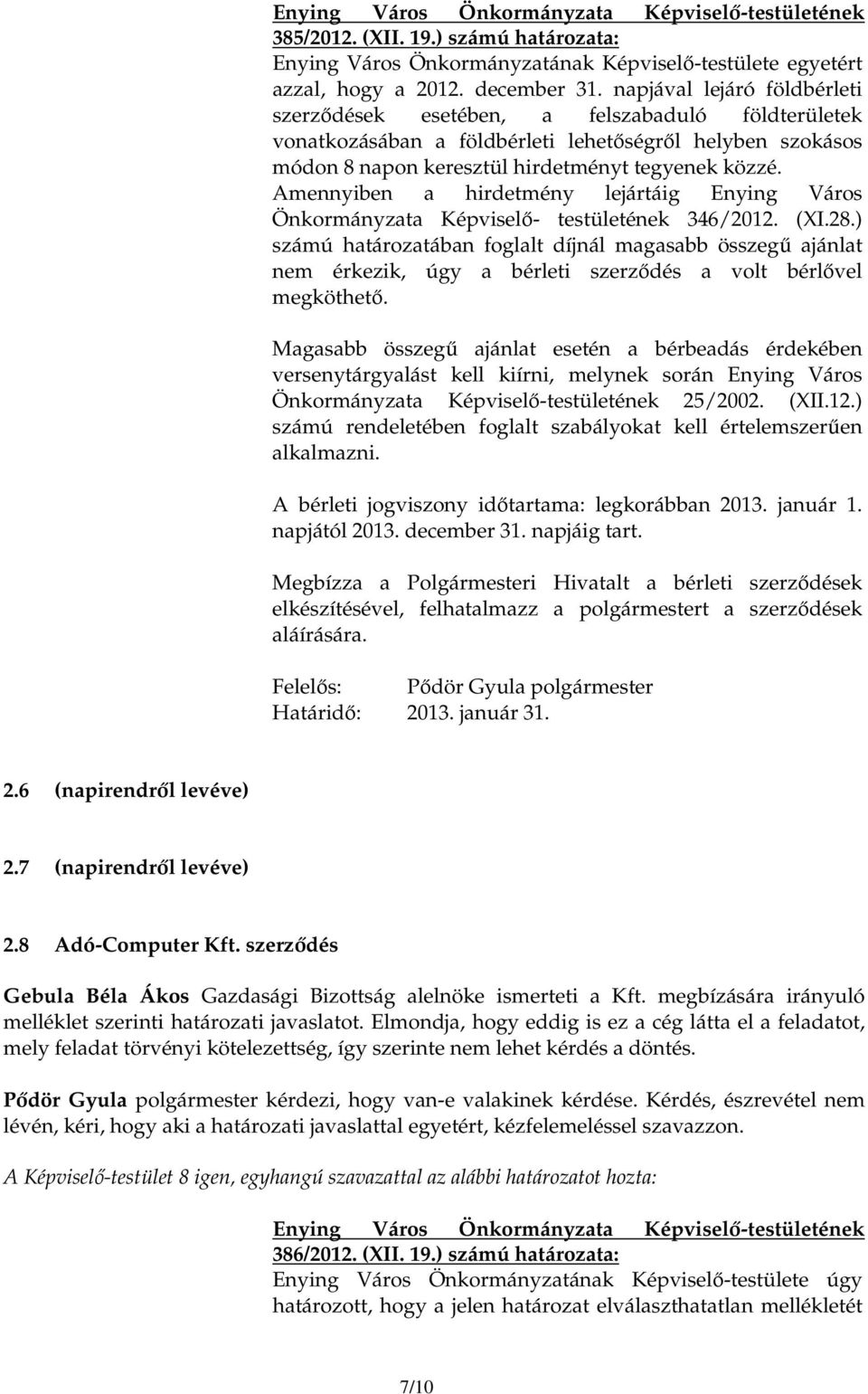 Amennyiben a hirdetmény lejártáig Enying Város Önkormányzata Képviselı- testületének 346/2012. (XI.28.