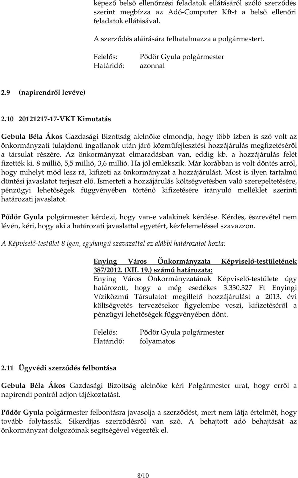 10 20121217-17-VKT Kimutatás Gebula Béla Ákos Gazdasági Bizottság alelnöke elmondja, hogy több ízben is szó volt az önkormányzati tulajdonú ingatlanok után járó közmőfejlesztési hozzájárulás