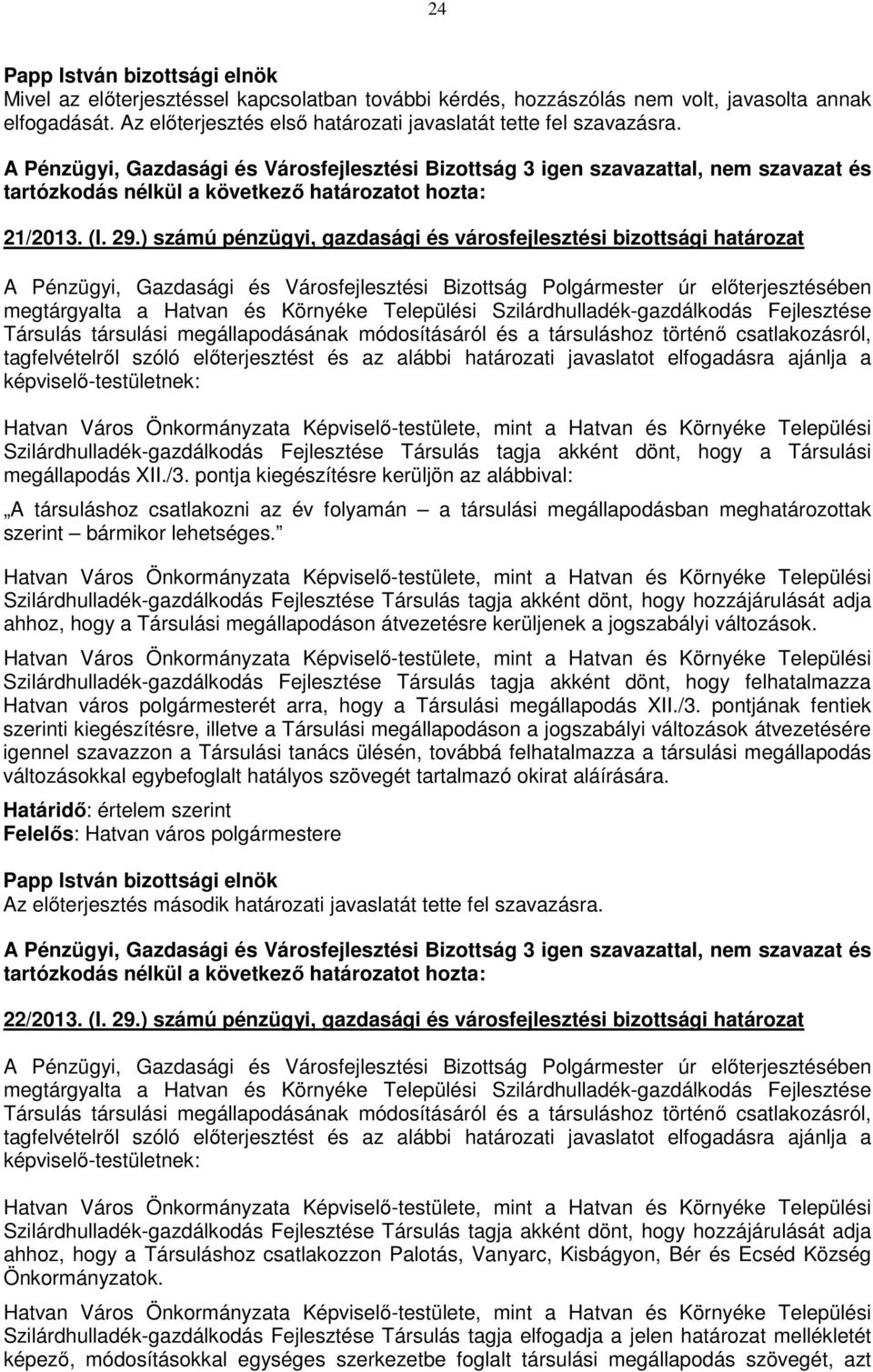 ) számú pénzügyi, gazdasági és városfejlesztési bizottsági határozat megtárgyalta a Hatvan és Környéke Települési Szilárdhulladék-gazdálkodás Fejlesztése Társulás társulási megállapodásának