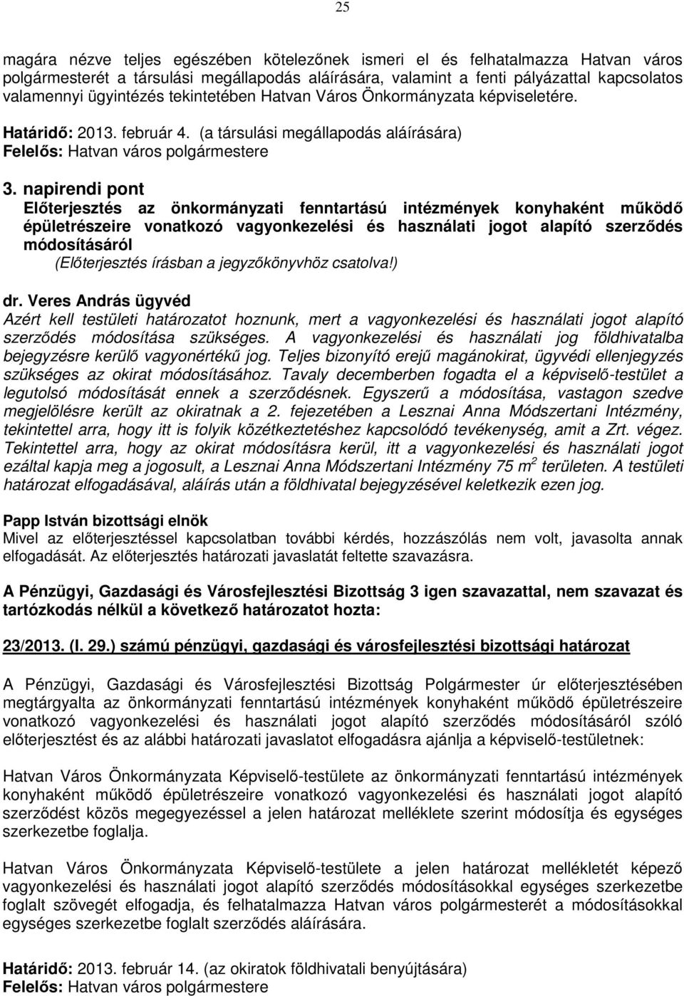 napirendi pont Előterjesztés az önkormányzati fenntartású intézmények konyhaként működő épületrészeire vonatkozó vagyonkezelési és használati jogot alapító szerződés módosításáról dr.