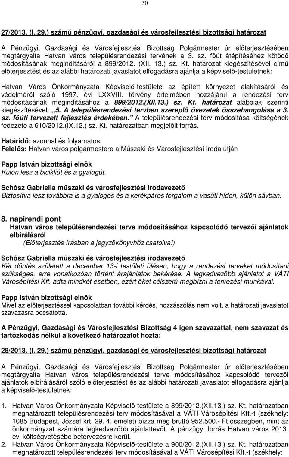 határozat kiegészítésével című előterjesztést és az alábbi határozati javaslatot elfogadásra ajánlja a képviselő-testületnek: Hatvan Város Önkormányzata Képviselő-testülete az épített környezet