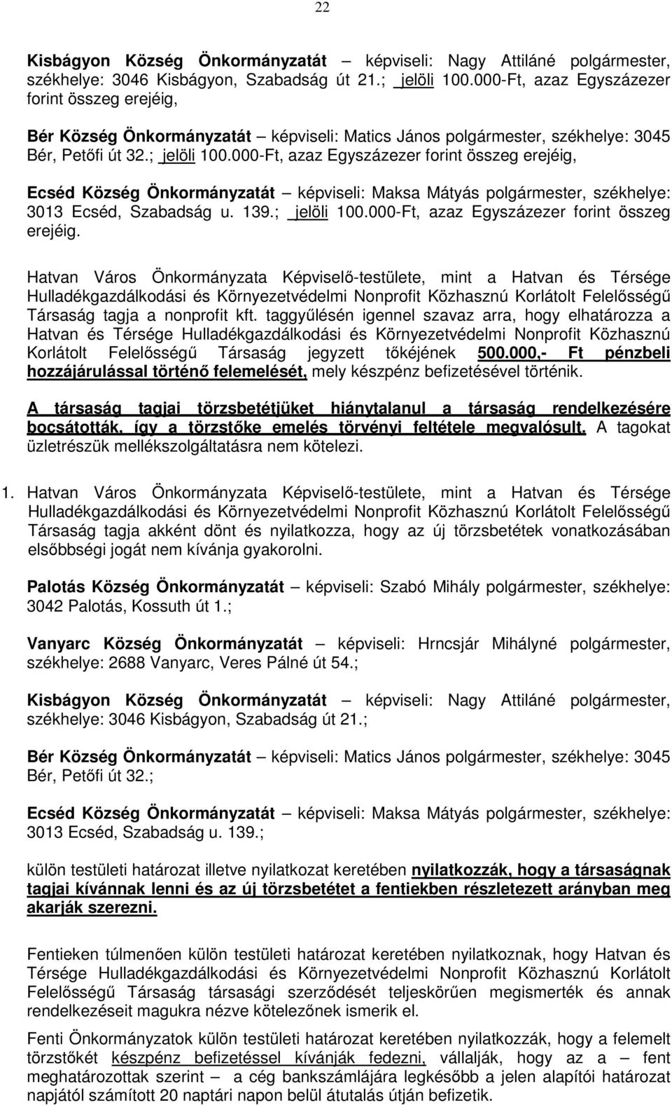 000-Ft, azaz Egyszázezer forint összeg erejéig, Ecséd Község Önkormányzatát képviseli: Maksa Mátyás polgármester, székhelye: 3013 Ecséd, Szabadság u. 139.; jelöli 100.