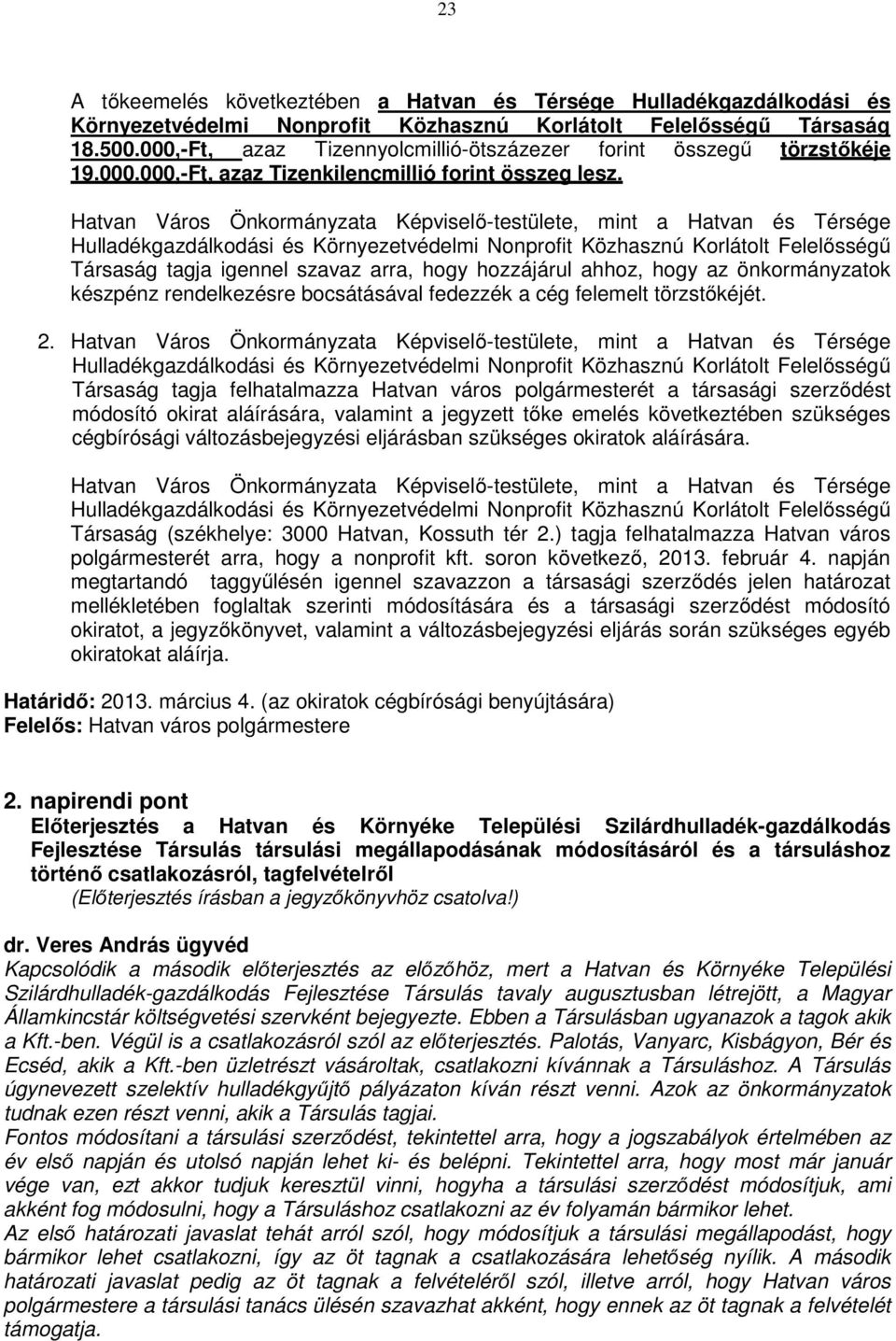 Hatvan Város Önkormányzata Képviselő-testülete, mint a Hatvan és Térsége Hulladékgazdálkodási és Környezetvédelmi Nonprofit Közhasznú Korlátolt Felelősségű Társaság tagja igennel szavaz arra, hogy