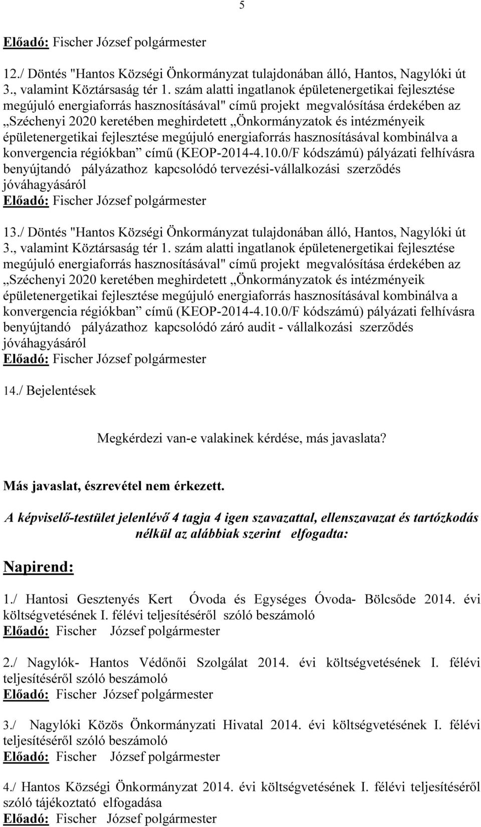 intézményeik épületenergetikai fejlesztése megújuló energiaforrás hasznosításával kombinálva a konvergencia régiókban című (KEOP-2014-4.10.