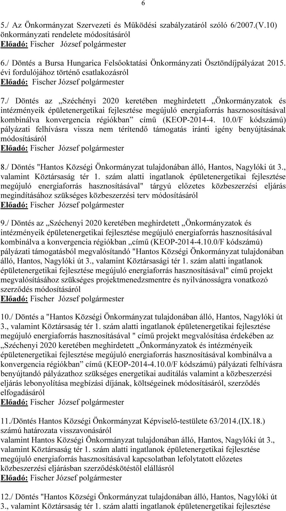 / Döntés az Széchényi 2020 keretében meghirdetett Önkormányzatok és intézményeik épületenergetikai fejlesztése megújuló energiaforrás hasznososításával kombinálva konvergencia régiókban című