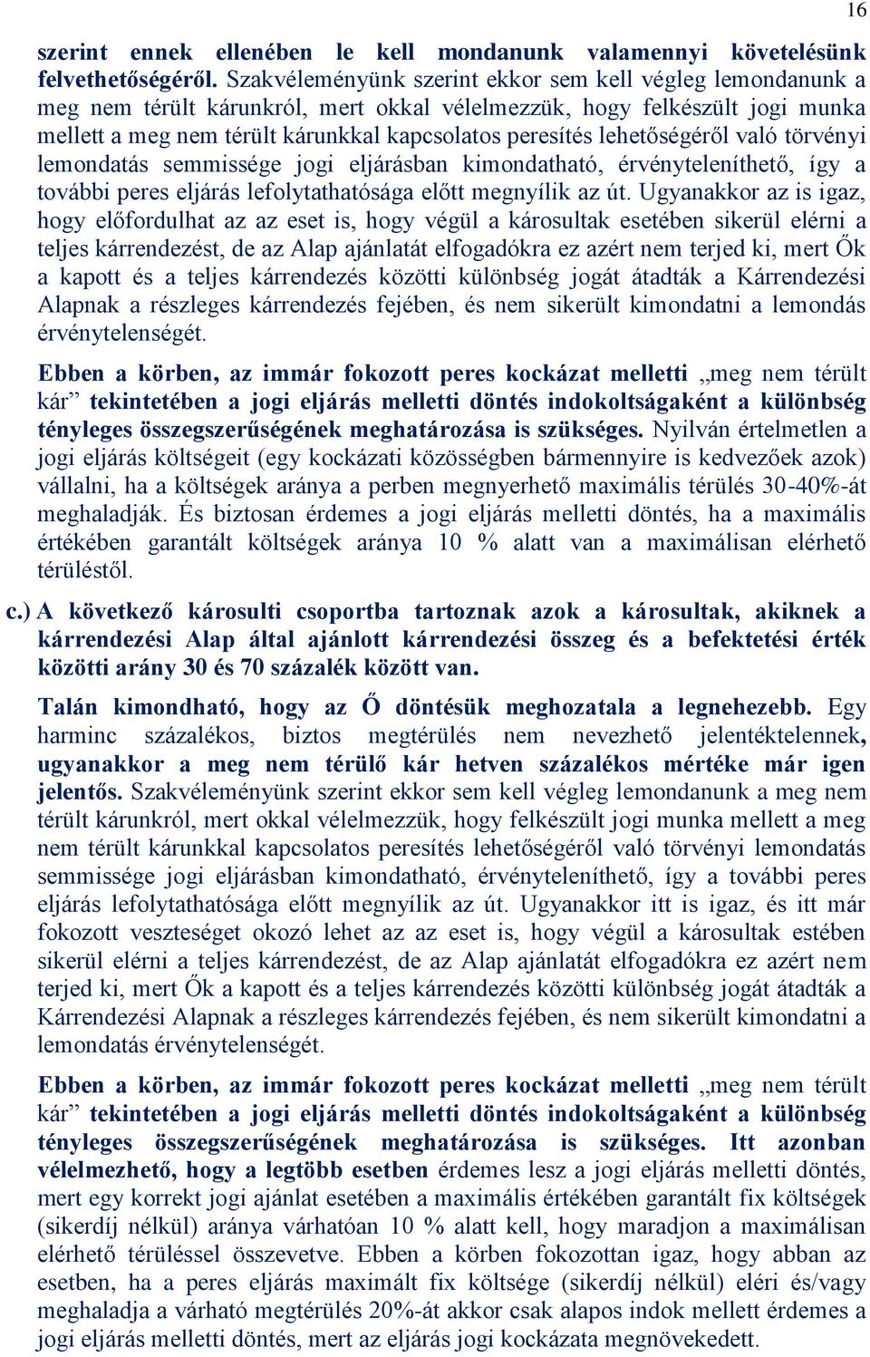 lehetőségéről való törvényi lemondatás semmissége jogi eljárásban kimondatható, érvényteleníthető, így a további peres eljárás lefolytathatósága előtt megnyílik az út.