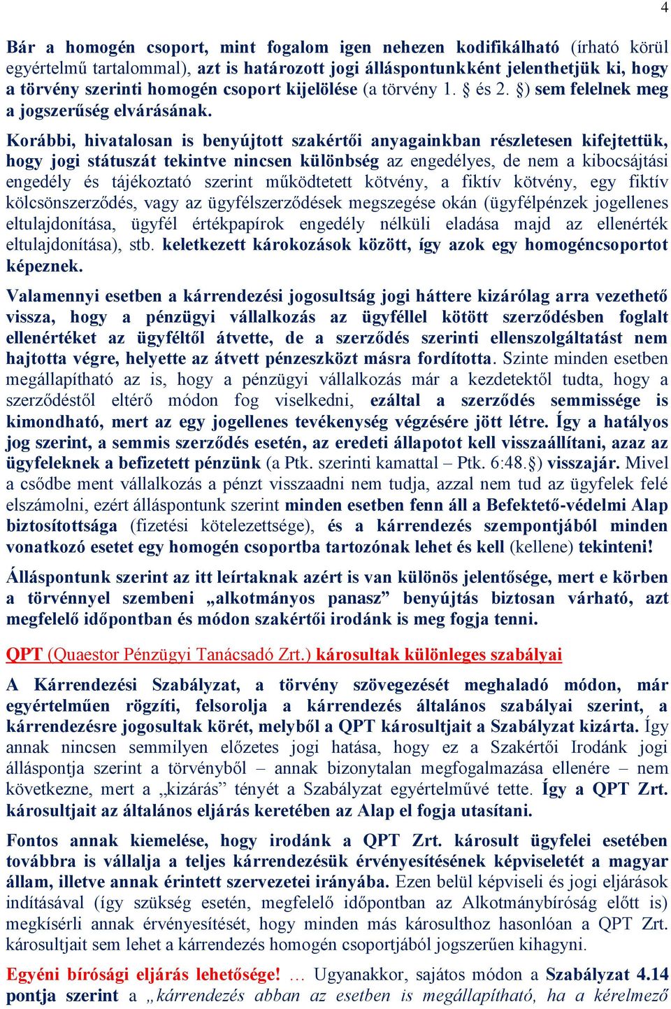 Korábbi, hivatalosan is benyújtott szakértői anyagainkban részletesen kifejtettük, hogy jogi státuszát tekintve nincsen különbség az engedélyes, de nem a kibocsájtási engedély és tájékoztató szerint