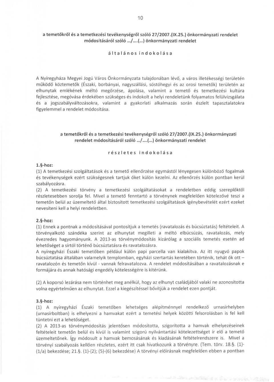 .. ) önkormányzati rendelet általános indokolása A Nyíregyháza Megyei Jogú Város Önkormányzata tulajdonában lévő, a város illetékességi területén működő köztemetők (Északi, borbányai, nagyszállási,