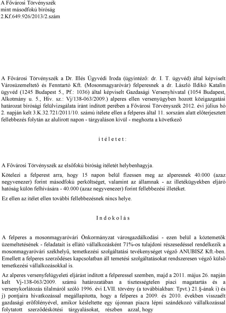 ) alperes ellen versenyügyben hozott közigazgatási határozat bírósági felülvizsgálata iránt indított perében a Fővárosi Törvényszék 2012. évi július hó 2. napján kelt 3.K.32.721/2011/10.