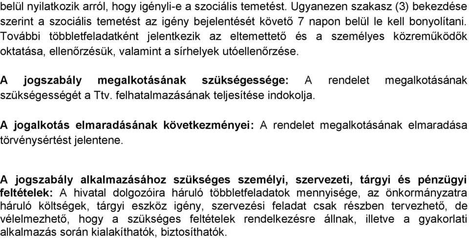 A jogszabály megalkotásának szükségessége: A rendelet megalkotásának szükségességét a Ttv. felhatalmazásának teljesítése indokolja.