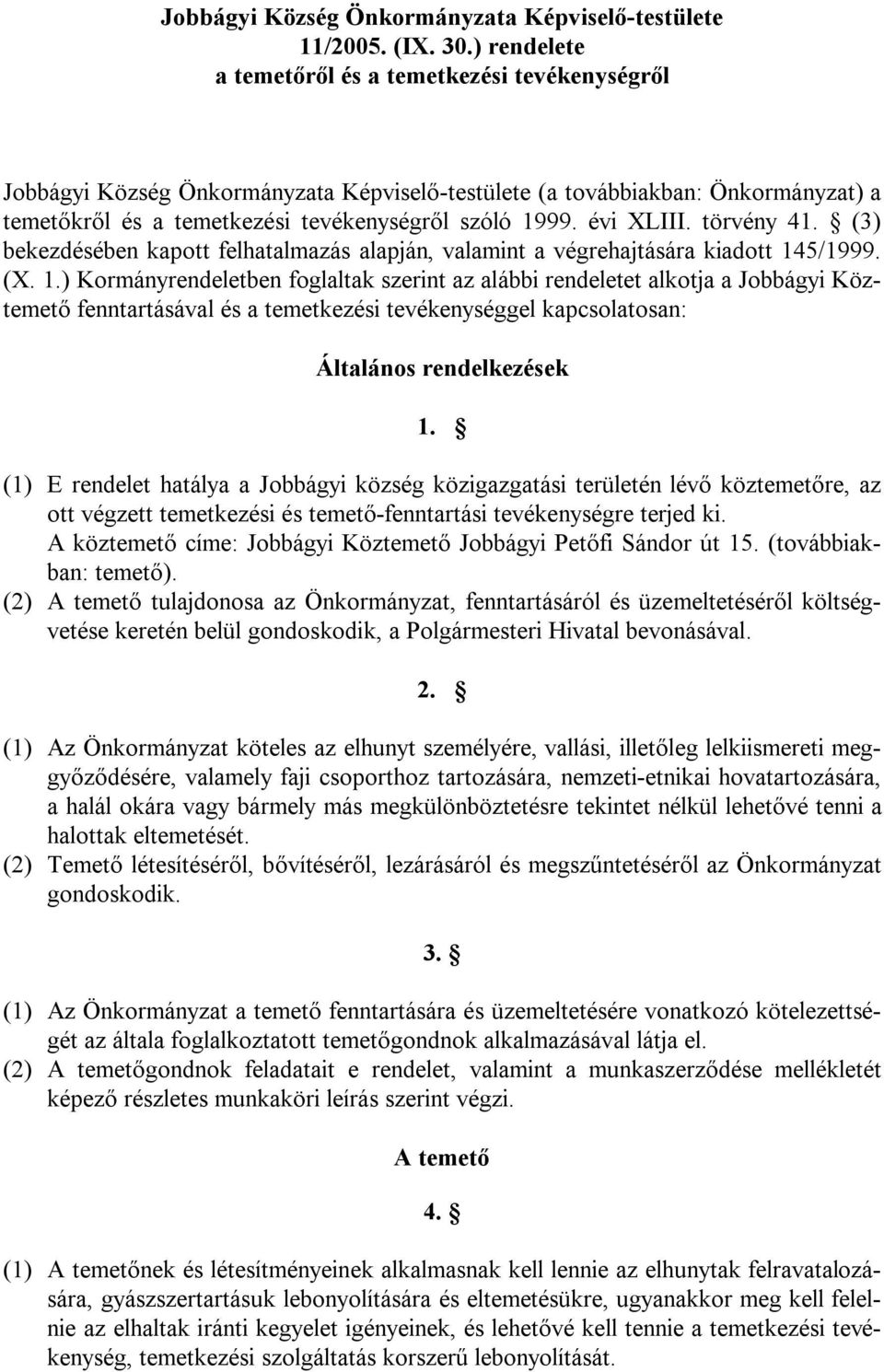 évi XLIII. törvény 41. (3) bekezdésében kapott felhatalmazás alapján, valamint a végrehajtására kiadott 14