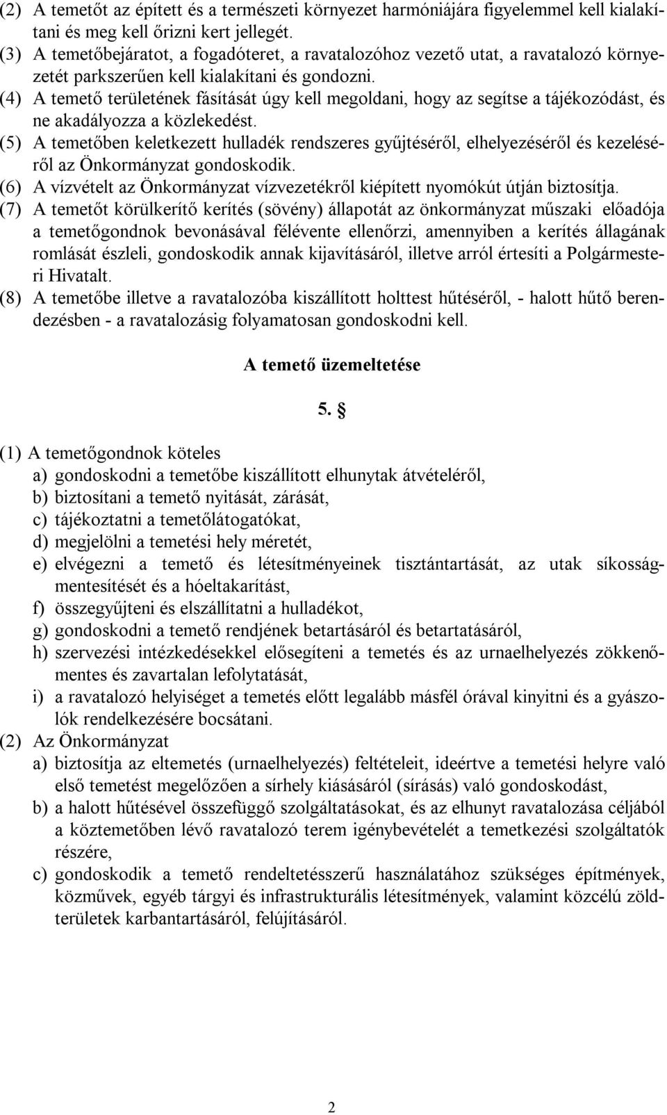 (4) A temető területének fásítását úgy kell megoldani, hogy az segítse a tájékozódást, és ne akadályozza a közlekedést.