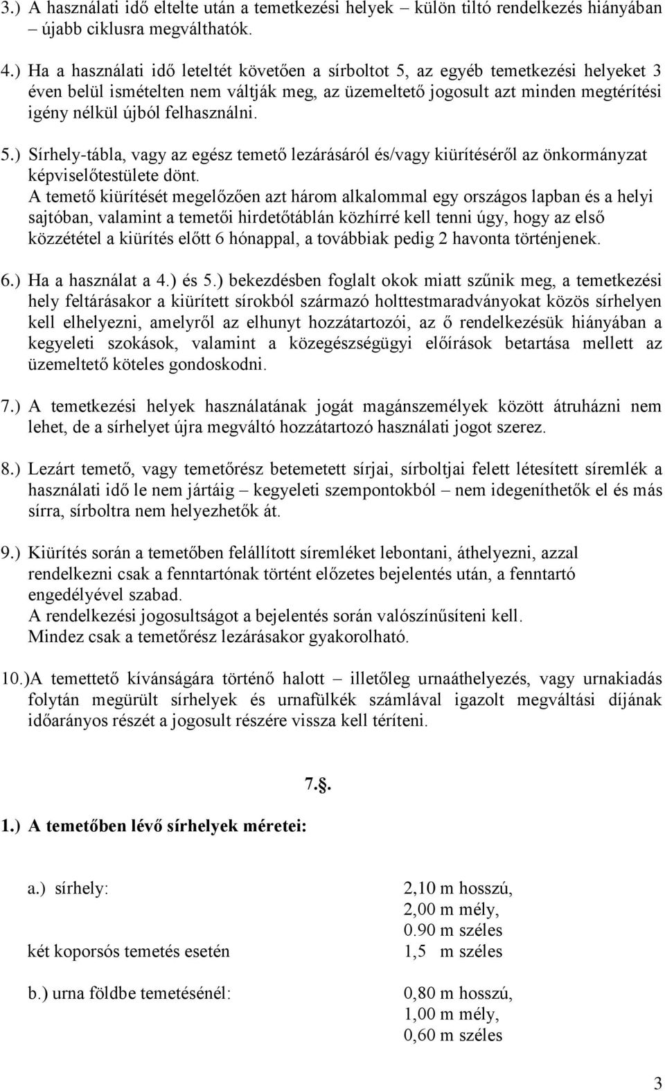 felhasználni. 5.) Sírhely-tábla, vagy az egész temető lezárásáról és/vagy kiürítéséről az önkormányzat képviselőtestülete dönt.