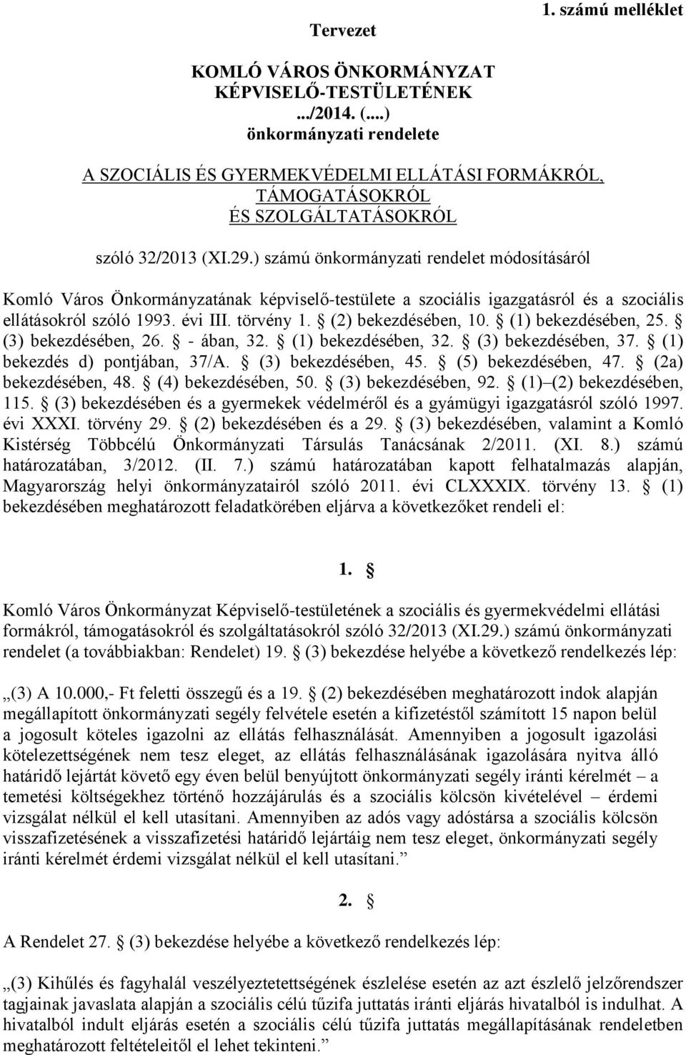 ) számú önkormányzati rendelet módosításáról Komló Város Önkormányzatának képviselő-testülete a szociális igazgatásról és a szociális ellátásokról szóló 1993. évi III. törvény 1. (2) bekezdésében, 10.