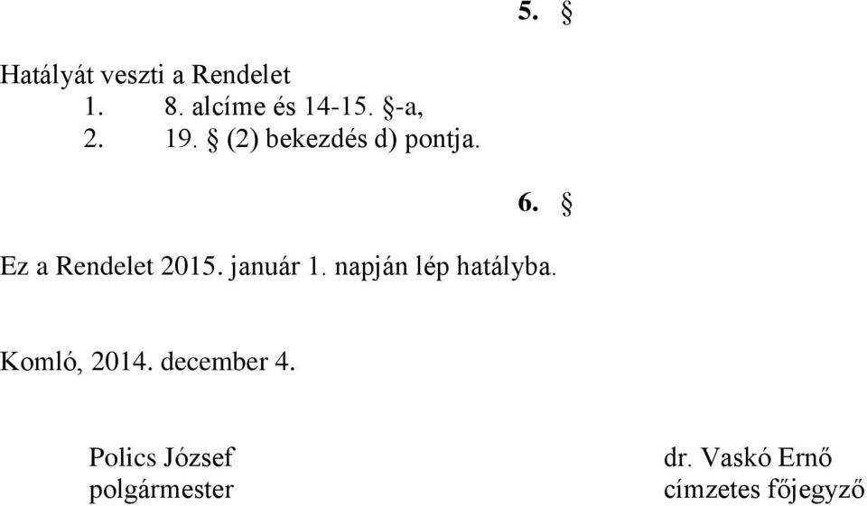 január 1. napján lép hatályba. Komló, 2014. december 4.