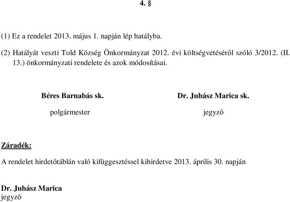 ) önkormányzati rendelete és azok módosításai. Béres Barnabás sk. polgármester Dr.