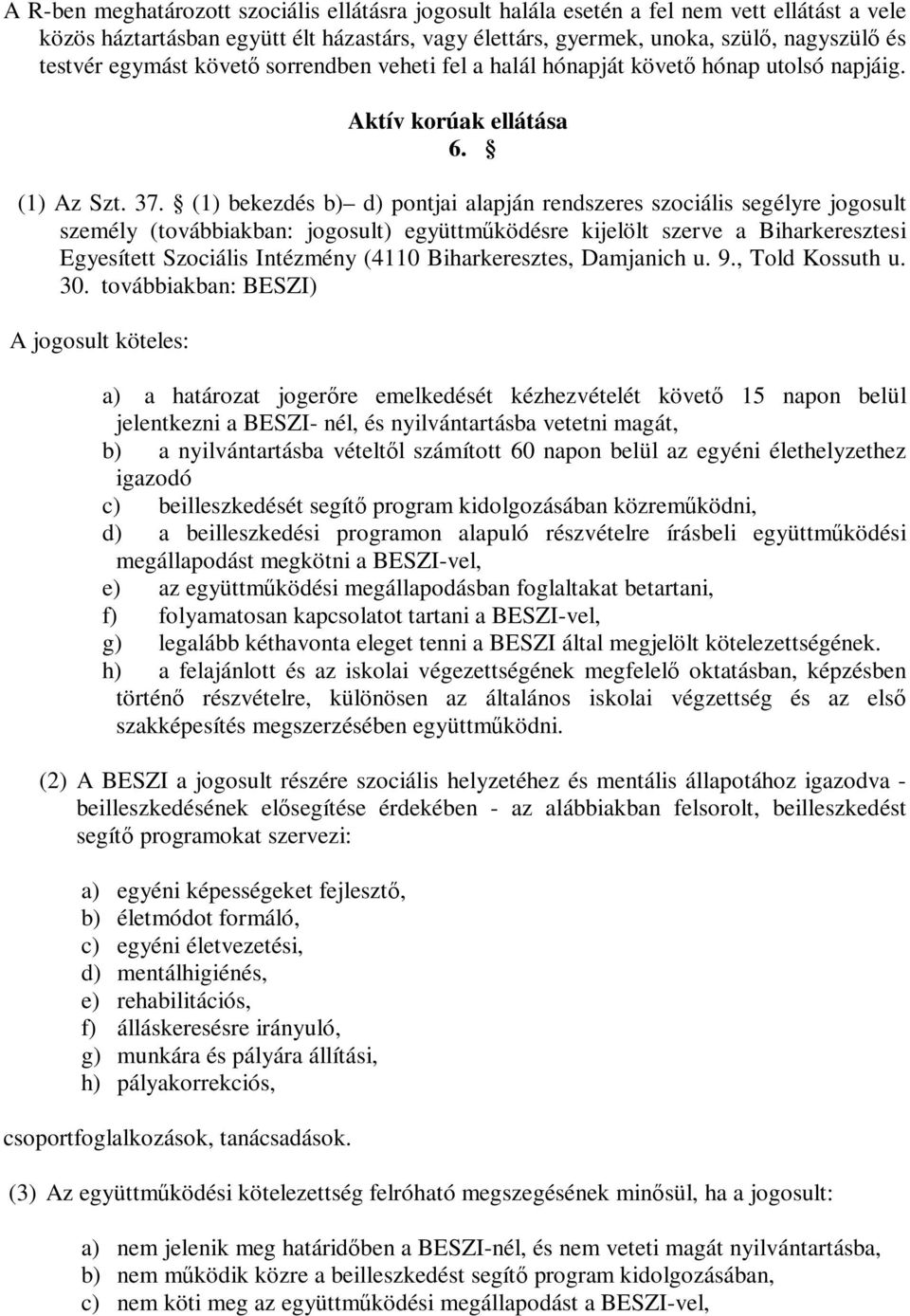 (1) bekezdés b) d) pontjai alapján rendszeres szociális segélyre jogosult személy (továbbiakban: jogosult) együttműködésre kijelölt szerve a Biharkeresztesi Egyesített Szociális Intézmény (4110