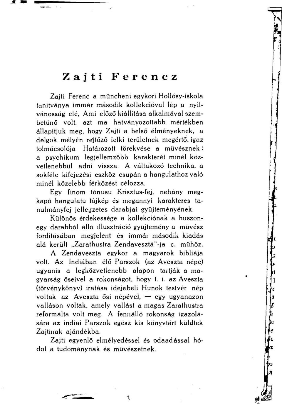 minél közvetlenebbül adni vissza A váltakozó technika, a sokféle kifejezési eszköz csupán a hangulathoz való minél közelebb férkőzést célozza.