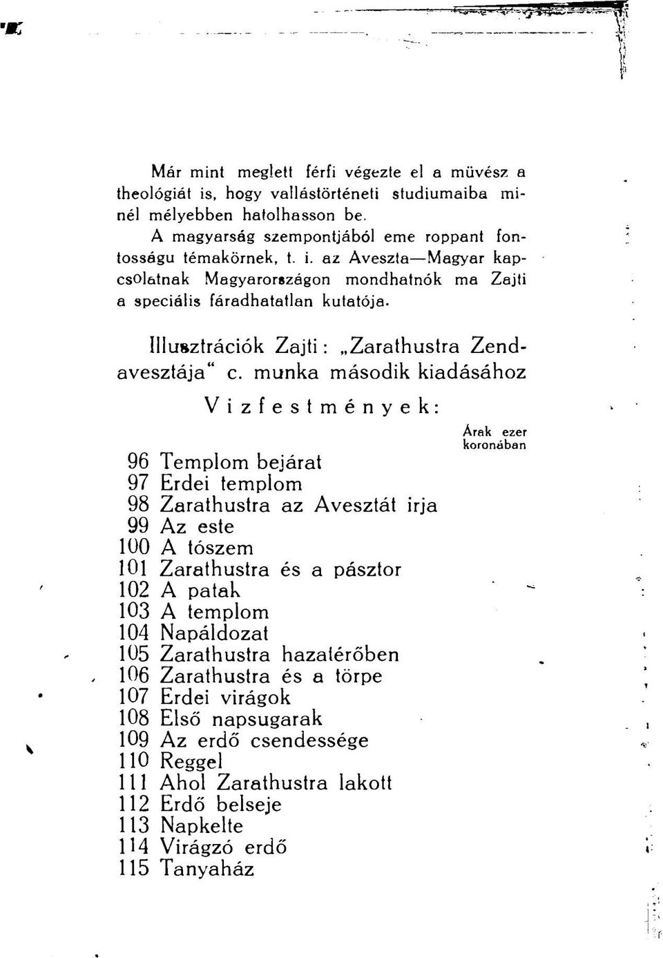 munka második kiadásához Vizfestmények: 96 Templom bejárat 97 Erdei templom 98 Zarathustra az Avesztát irja 99 Az este 1Ü0 A tószem 101 Zarathustra és a pásztor 102 A patak 103 A templom 104