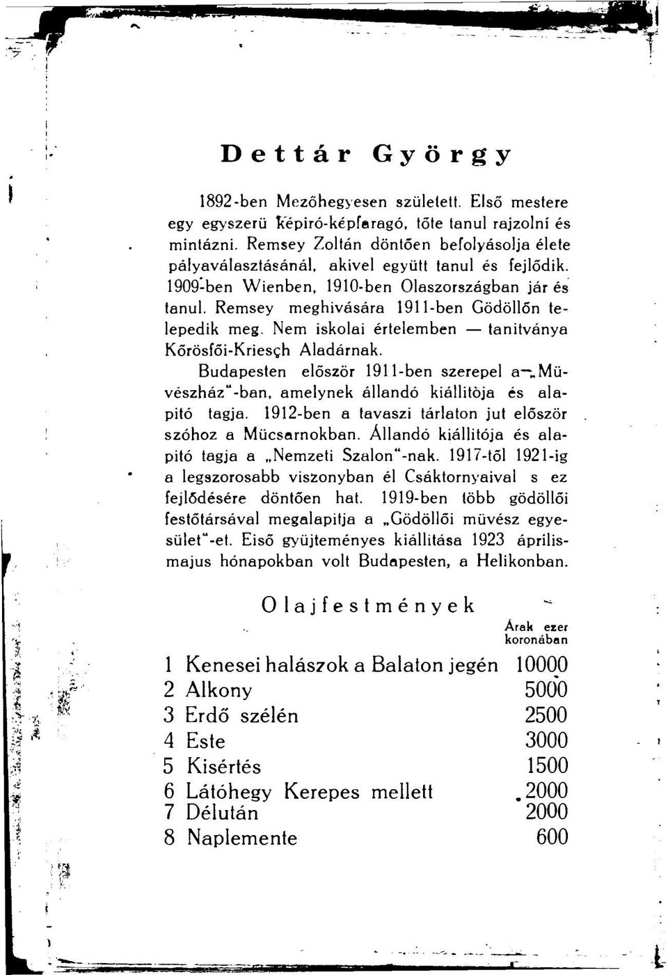 Remsey meghívására 1911-ben Gödöllőn telepedik meg. Nem iskolai értelemben tanítványa Kőrösfői-Kríesgh Aladárnak.