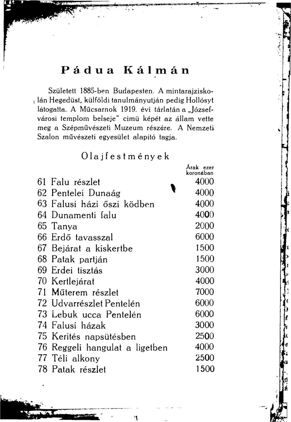 Olajfestmények Árak ezer koronában 61 Falu részlet 4000 62 Pentelei Dunaág 4000 63 Falusi házi őszi ködben 4000 64 Dunamenti falu 4000 65 Tanya 2000 66 Erdő tavasszal 6000 67 Bejárat a