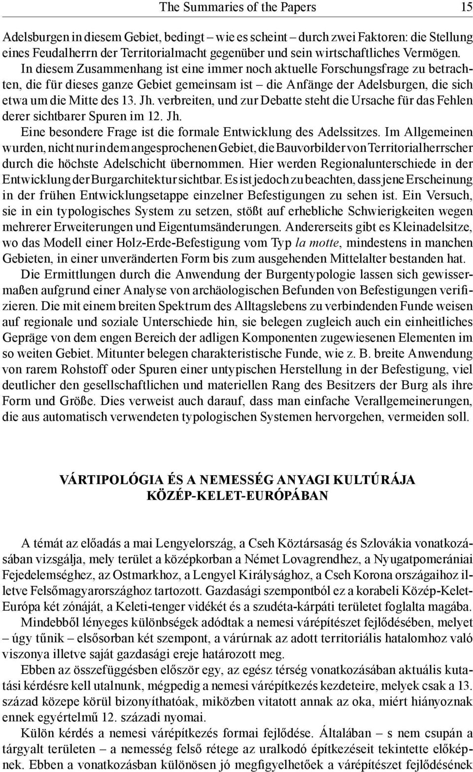 Jh. verbreiten, und zur Debatte steht die Ursache für das Fehlen derer sichtbarer Spuren im 12. Jh. Eine besondere Frage ist die formale Entwicklung des Adelssitzes.