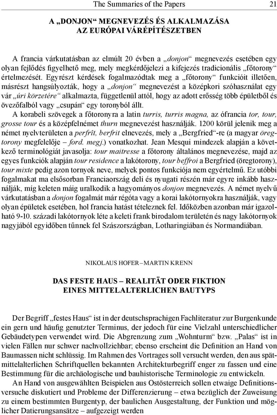 Egyrészt kérdések fogalmazódtak meg a főtorony funkcióit illetően, másrészt hangsúlyozták, hogy a donjon megnevezést a középkori szóhasználat egy vár úri körzetére alkalmazta, függetlenül attól, hogy