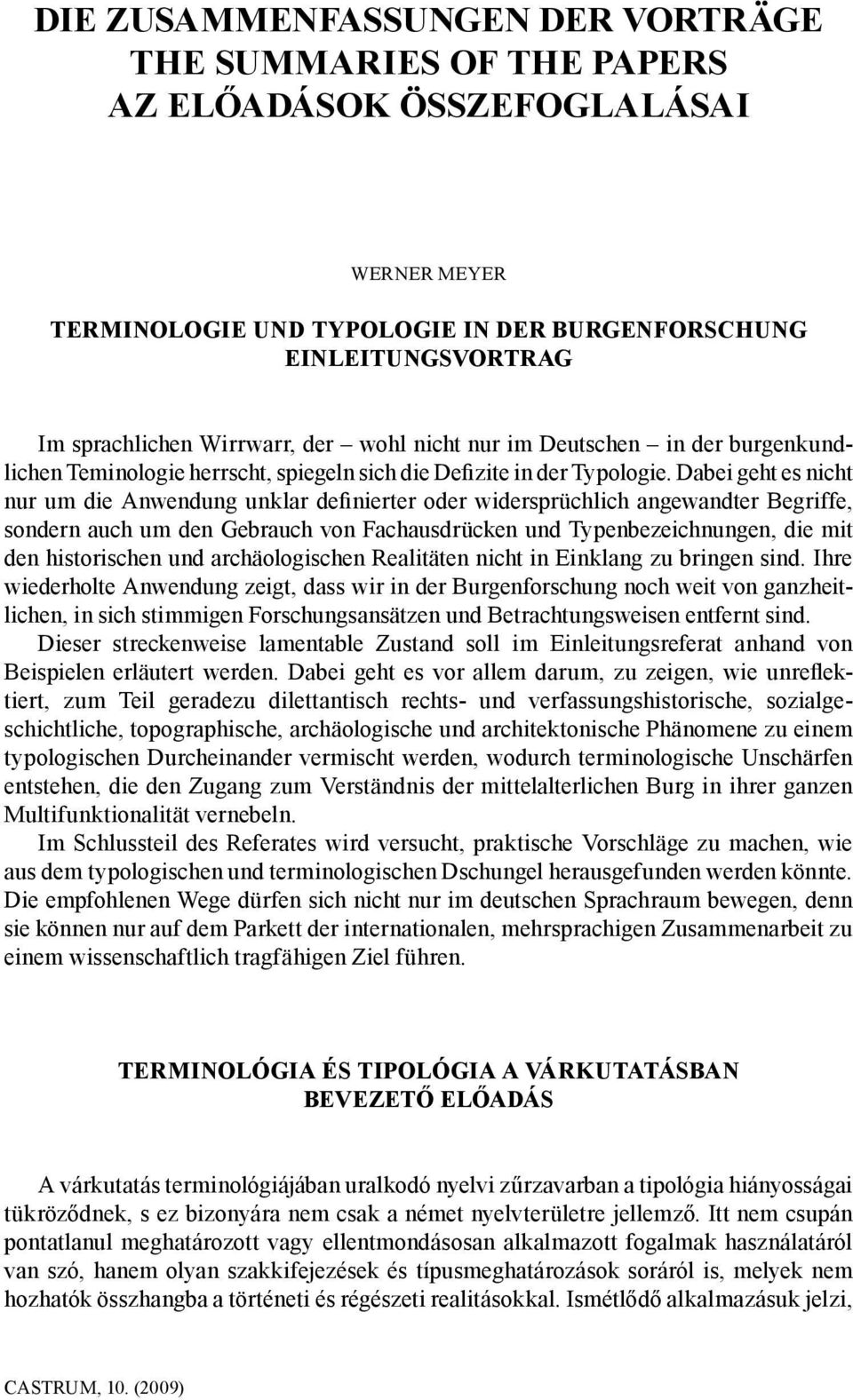 Dabei geht es nicht nur um die Anwendung unklar definierter oder widersprüchlich angewandter Begriffe, sondern auch um den Gebrauch von Fachausdrücken und Typenbezeichnungen, die mit den historischen