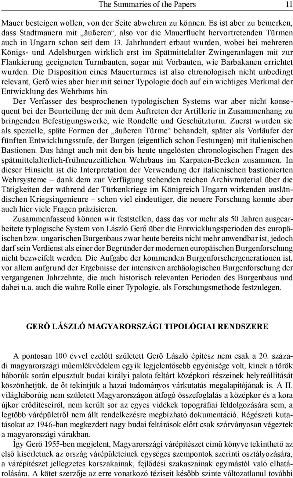 Jahrhundert erbaut wurden, wobei bei mehreren Königs- und Adelsburgen wirklich erst im Spätmittelalter Zwingeranlagen mit zur Flankierung geeigneten Turmbauten, sogar mit Vorbauten, wie Barbakanen