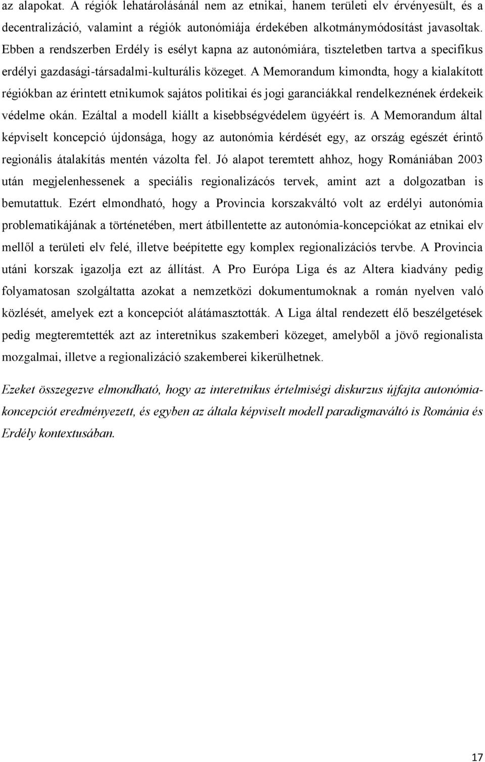 A Memorandum kimondta, hogy a kialakított régiókban az érintett etnikumok sajátos politikai és jogi garanciákkal rendelkeznének érdekeik védelme okán.