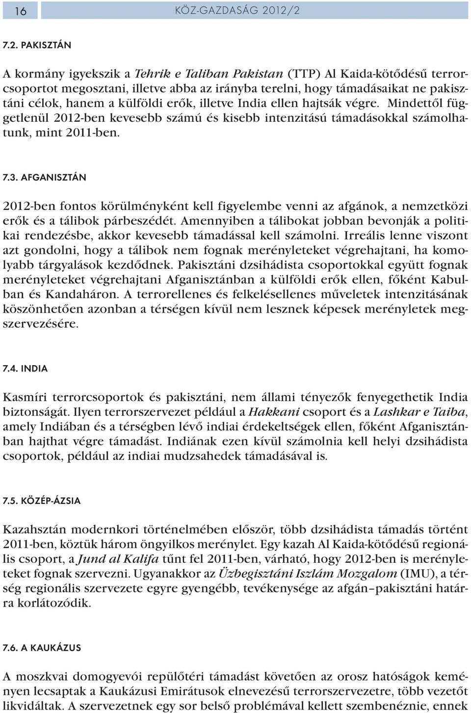 külföldi erők, illetve India ellen hajtsák végre. Mindettől függetlenül 2012-ben kevesebb számú és kisebb intenzitású támadásokkal számolhatunk, mint 2011-ben. 7.3.