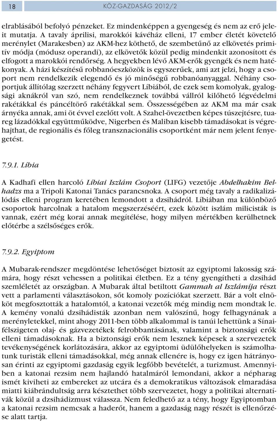 mindenkit azonosított és elfogott a marokkói rendőrség. A hegyekben lévő AKM-erők gyengék és nem hatékonyak.